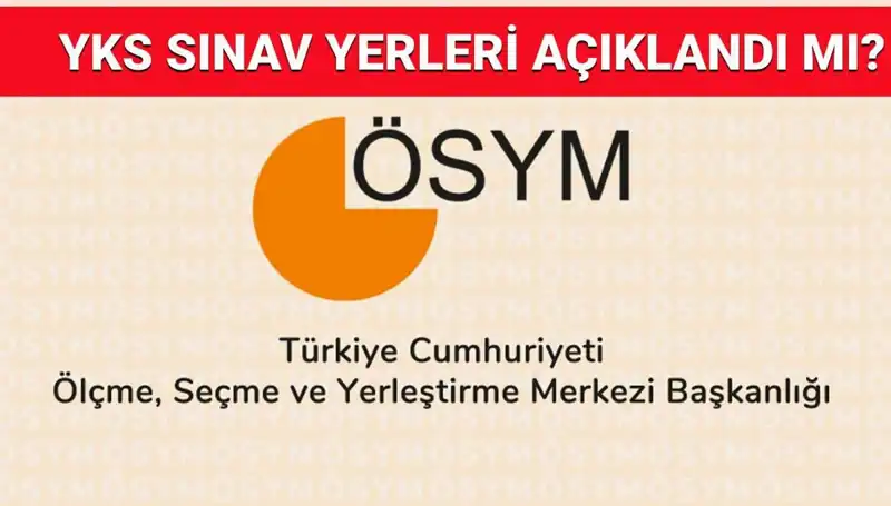 YKS 2025 Giriş Belgeleri Ne Zaman Açıklanacak? Sınav Yerleriyle İlgili Tüm Detaylar Mı?