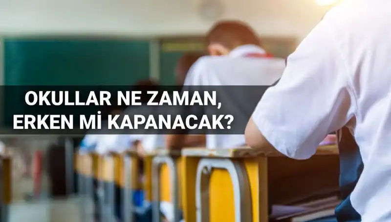 Okullar Ne Zaman Kapanacak? Erken Tatil Müjdesi Geldi!
