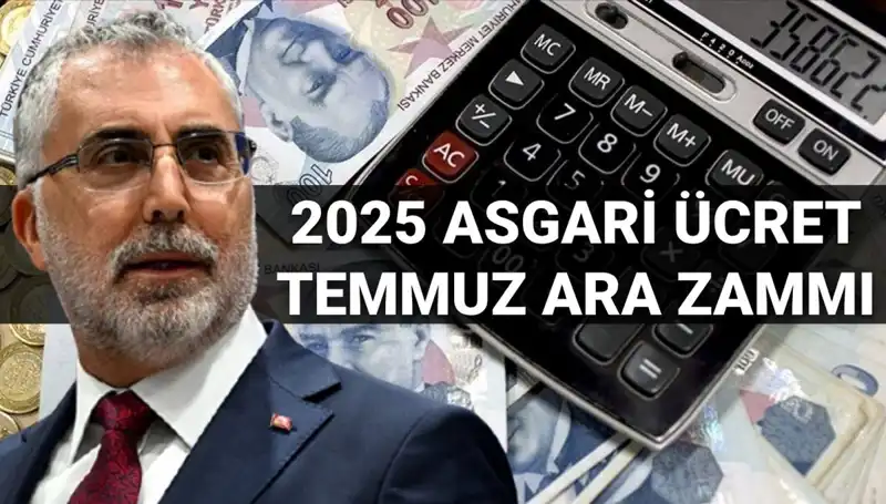 Asgari Ücrete Temmuz Ara Zammı: 2025’te Bekleneni Bakan Işıkhan Açıkladı