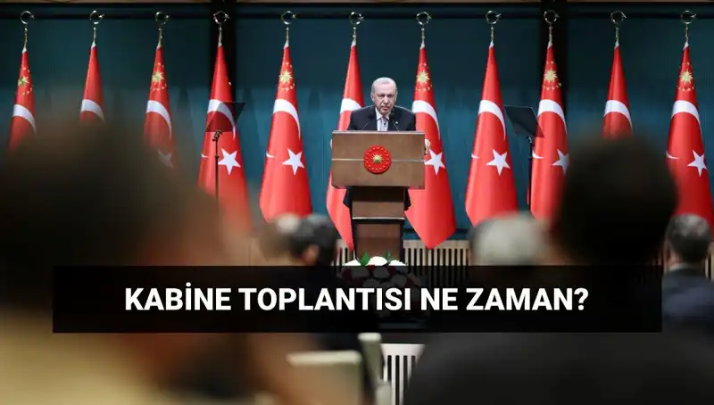Kabine Toplantısı Bugün Yapılacak mı? Cumhurbaşkanlığı Toplantısı Saat Kaçta?
