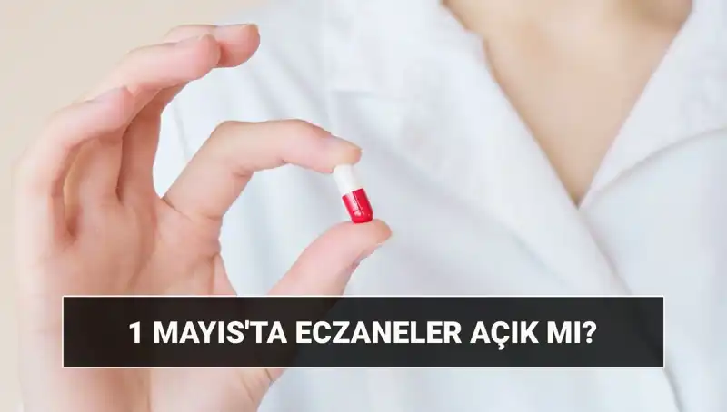 1 Mayıs'ta Eczaneler Kapalı mı, Yoksa Açık mı? İhtiyacınız Olan Bilgi Burada!