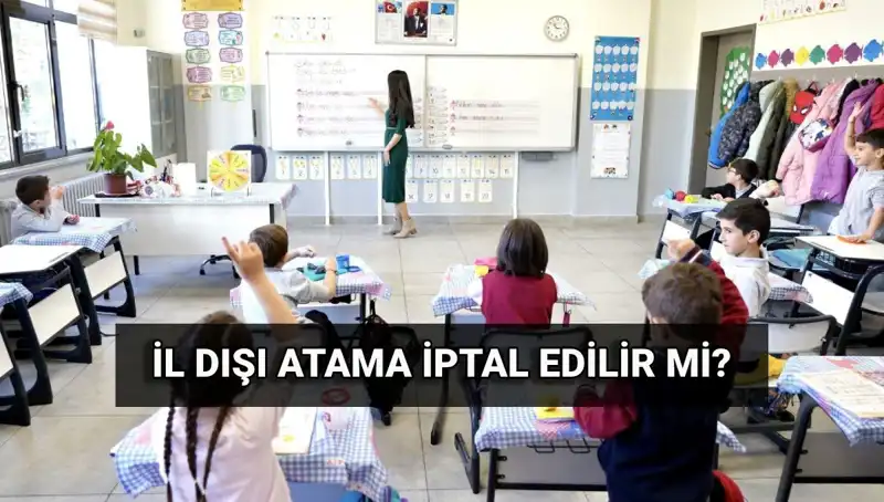 İl Dışı Atama Sonuçları Açıklandı: İptal Süreci Nasıl İşleyecek?