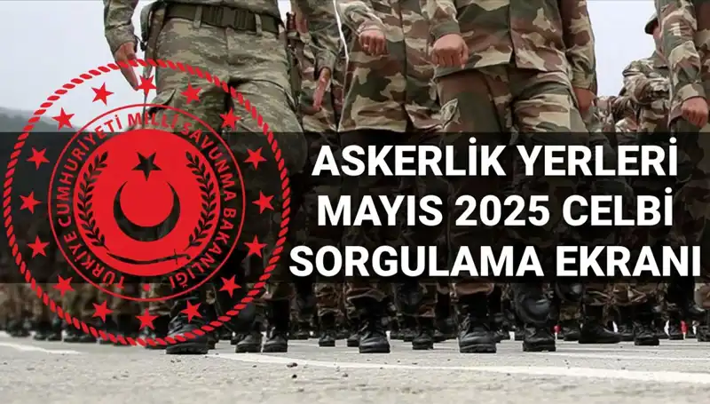 Mayıs 2025 Askerlik Yerleri Sorgulama Süreci Başladı: Beklenen Açıklama